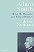 Adam Smith: What He Thought, and Why it Matters