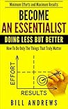 Become An Essentialist: Doing Less But Better- How To Do Only The Things That Truly Matter (Essentialist Series) Become An Essentialist: Doing Less But Better- How To Do Only The Things That Truly Matter (Essentialist Series)