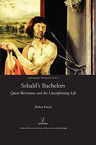 Sebald's Bachelors: Queer Resistance and the Unconforming Life (Germanic Literatures Book 2)