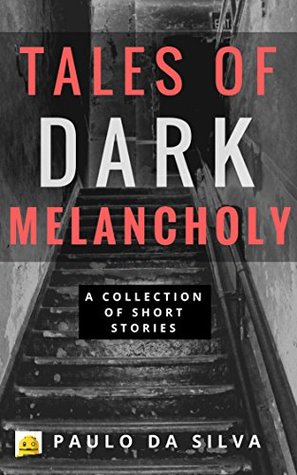 Tales of Dark Melancholy: An Anthology of Dark Fantasy and Horror Short Stories (Kindle Edition)
