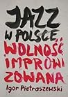 Jazz W Polsce: Wolność Improwizowana