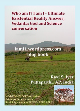 Who am I? I am I - Ultimate Existential Reality Answer; Vedanta; God and Science conversation