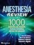 Anesthesia Review: 1000 Questions and Answers to Blast the BASICS and Ace the ADVANCED