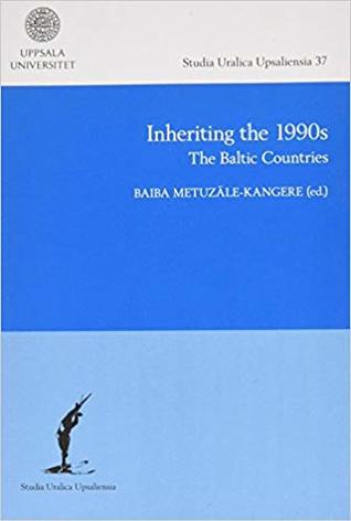 Inheriting the 1990s: The Baltic Countries (Studia Uralica Upsaliensia)