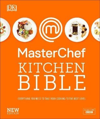 MasterChef Kitchen Bible: Everything You Need to Take Your Cooking to the Next Level (Hardcover)