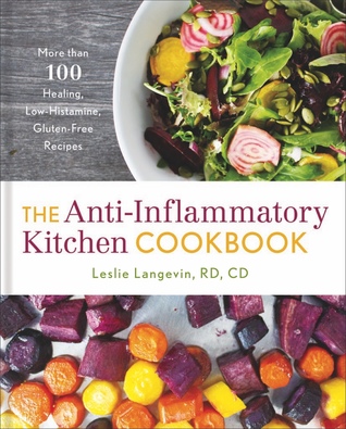 The Anti-Inflammatory Kitchen Cookbook: More Than 100 Healing, Low-Histamine, Gluten-Free Recipes