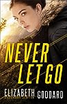 Never Let Go by Elizabeth Goddard
