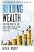 Building Wealth (For the Rest of Us)