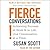 Fierce Conversations: Achieving success in work and in life, one conversation at a time