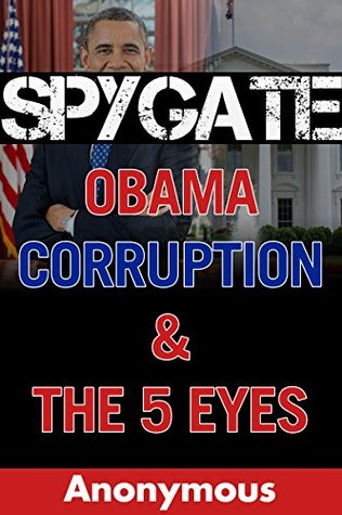 Spygate: Obama, Corruption & The 5 Eyes (Kindle Edition)