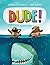 Dude!