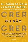 Book cover for Crer ou não Crer: Uma conversa sem rodeios entre um historiador ateu e um padre católico