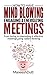 HOW TO HAVE MIND BLOWING, ENGAGING & ENERGIZING MEETINGS by Maneesh Dutt