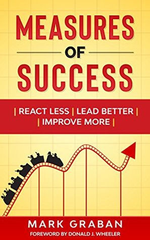 Measures of Success: React Less, Lead Better, Improve More (Kindle Edition)