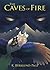 The Caves of Fire by K Berklund-Page