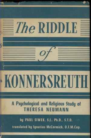 The Riddle of Konnersreuth: A psychological and religious study of Theresa Neumann (Hardcover)