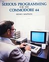 Serious Programming for the Commodore 64 Serious Programming for the Commodore 64