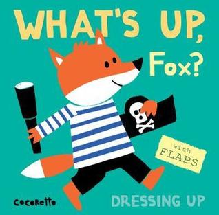 What's up fox? :Dressing Up (Board book)