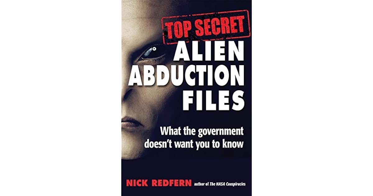 Top Secret Alien Abduction Files What the Government Doesn't Want You