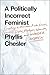 A Politically Incorrect Feminist: Creating a Movement with Bitches, Lunatics, Dykes, Prodigies, Warriors, and Wonder Women