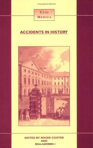 Accidents in History: Injuries, Fatalities and Social Relations (Clio Medica, 41)