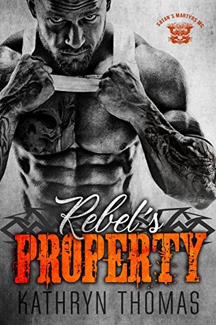 Rebel’s Property (Satan’s Martyrs MC) (Claimed by Him #5)