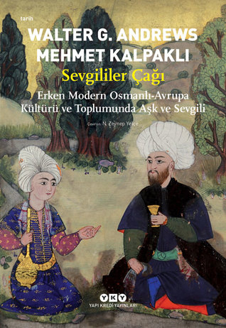 Sevgililer Çağı: Erken Modern Osmanlı-Avrupa Kültürü ve Toplumunda Aşk ve Sevgili