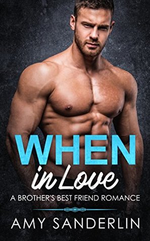 When in Love: A Brother’s Best Friend Romance (Kindle Edition)