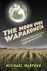 The Moon over Wapakoneta by Michael Martone The Moon over Wapakoneta by Michael Martone