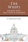 The Whips: Building Party Coalitions in Congress (Legislative Politics And Policy Making)