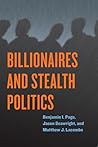 Billionaires and Stealth Politics Billionaires and Stealth Politics