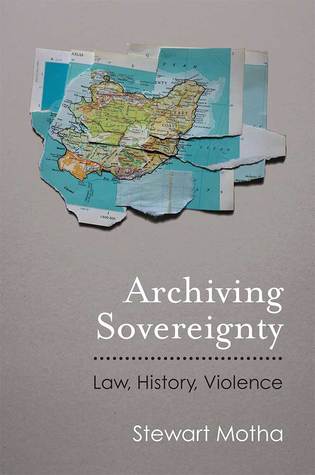 Archiving Sovereignty: Law, History, Violence (Law, Meaning, And Violence)