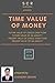 TIME VALUE OF MONEY: Future value of single cash flow, Future value of an annuity, Present value of a single cash flow, Present value of an annuity