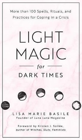 Light Magic for Dark Times: More than 100 Spells, Rituals, and Practices for Coping in a Crisis (Kindle Edition)