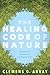 The Healing Code of Nature: Discovering the New Science of Eco-Psychosomatics