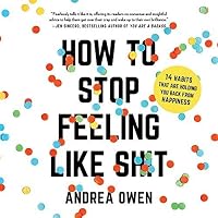 How to Stop Feeling Like Shit by Andrea Owen
