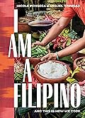 I Am a Filipino: And This Is How We Cook