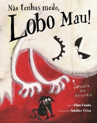 Não Tenhas Medo, Lobo Mau!