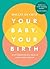 Your Baby, Your Birth by Hollie de Cruz