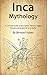 Inca Mythology: A Concise G...