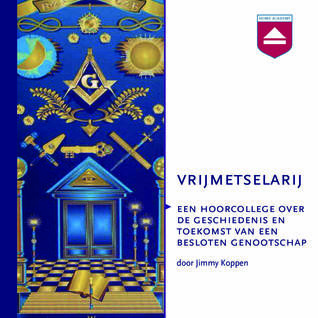 Vrijmetselarij. Een hoorcollege over de geschiedenis en toekomst van een besloten genootschap