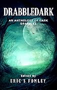 Drabbledark: An Anthology of Dark Drabbles