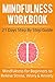 Mindfulness Workbook: 21 Days Step By Step Guide: Mindfulness for Beginners to Relieve Stress, Worry & Anxiety (Meditation, Mindfulness, Mental Health)