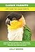 Caique Parrots: Caique Parrots General Info, Purchasing, Care, Cost, Keeping, Health, Supplies, Food, Breeding and More Included! A Pet Guide for Caique Parrots