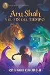 Aru Shah y el Fin del Tiempo by Roshani Chokshi