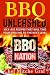 BBQ UNLEASHED: Kick-Ass Recipes That Will Take Your Grilling To The Next Level
