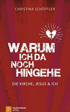 Warum ich da noch hingehe: Die Kirche, Jesus und ich (German Edition)