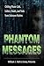 Phantom Messages: Chilling Phone Calls, Letters, Emails, and Texts from Unknown Realms