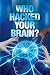 Who Hacked Your Brain?