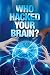 Who Hacked Your Brain? by Anthony Kay Odole